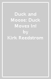 Duck and Moose: Duck Moves In!