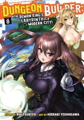 Dungeon Builder: The Demon King s Labyrinth is a Modern City! (Manga) Vol. 8