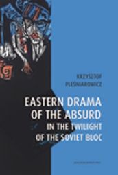 Eastern Drama of the Absurd in the Twilight of the Soviet Bloc