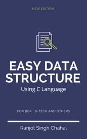 Easy Data Structure Using C Language : A Complete Guide by Ranjot Singh Chahal (For BCA,Btech Students)
