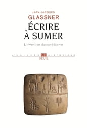 Ecrire à Sumer - L invention du cunéiforme