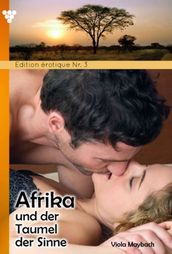 Edition érotique 3 - Afrika und der Taumel der Sinne - Erotikroman