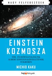 Einstein kozmosza Tér- és idfelfogásunk Albert Einstein képzeletének tükrében