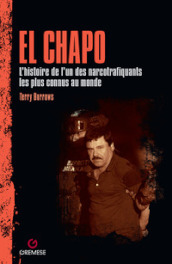 El Chapo. L histoire de l un des narcotrafiquants les plus connus au monde