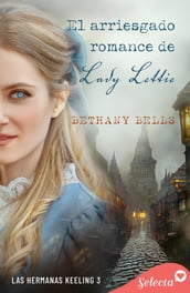 El arriesgado romance de lady Lettie (Las hermanas Keeling 3)