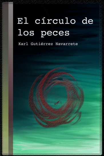 El círculo de los peces - Karl Gutiérrez Navarrete