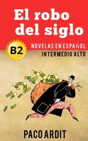 El robo del siglo - Novelas en español nivel intermedio alto (B2)