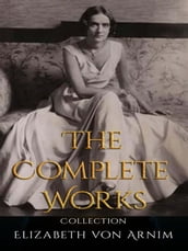 Elizabeth von Arnim: The Complete Works