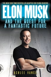 Elon Musk and the Quest for a Fantastic Future Young Readers  Edition