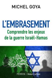 L Embrasement - Comprendre les enjeux de la guerre Israël-Hamas