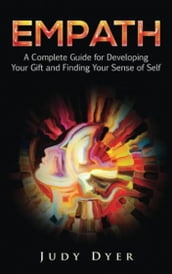 Empath: A Complete Guide for Developing Your Gift and Finding Your Sense of Self