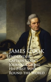 Endeavour: Captain Cook s Journal During His First Voyage Round the World