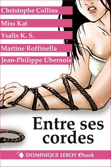 Entre ses cordes - Christophe Collins - Miss Kat - Martine Roffinella - Jean-Philippe Ubernois - Ysalis K.S.