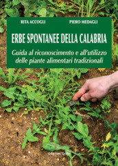 Erbe spontanee della Calabria. Guida al riconoscimento e all utilizzo delle piante alimentari tradizionali