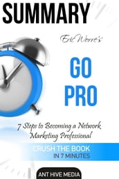 Eric Worre s Go Pro: 7 Steps to Becoming A Network Marketing Professional Summary