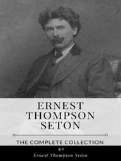 Ernest Thompson Seton The Complete Collection