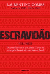 Escravidão Volume II: Da corrida do ouro em Minas Gerais até a chegada da corte de dom João ao Brasil