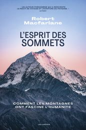 L Esprit des sommets - Comment les montagnes ont fasciné l humanité