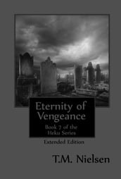 Eternity of Vengeance (Extended Edition) : Book 7 of the Heku Series