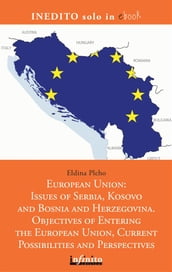 European Union: Issues of Serbia, Kosovo and Bosnia and Herzegovina. Objectives of Entering the European Union, Current Possibilities and Perspectives