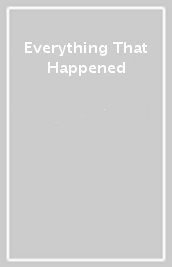 Everything That Happened