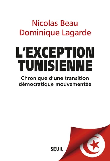 L'Exception tunisienne. Chronique d'une transition démocratique mouvementée - Dominique Lagarde - Nicolas Beau