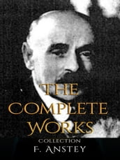 F. Anstey: The Complete Works