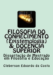 FILOSOFIA DO CONHECIMENTO (EPISTEMOLOGIA) & DOCÊNCIA SUPERIOR