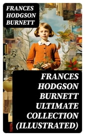 FRANCES HODGSON BURNETT Ultimate Collection (Illustrated)