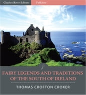 Fairy Legends and Traditions of the South of Ireland (Illustrated Edition)