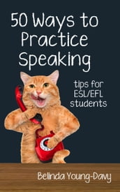 Fifty Ways to Practice Speaking: Tips for ESL/EFL Students
