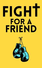 Fight For A Friend