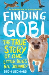 Finding Gobi (Younger Readers edition): The true story of one little dog s big journey