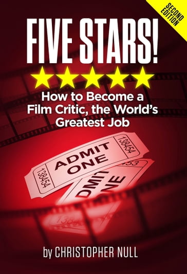 Five Stars! How to Become a Film Critic, the World's Greatest Job - Christopher Null
