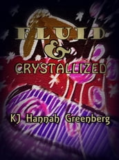 Fluid and Crystallized, by KJ Hannah Greenberg.
