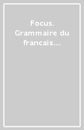 Focus. Grammaire du francais. B1 B2. Per le Scuole superiori. Con e-book. Con espansione online
