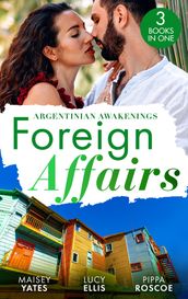 Foreign Affairs: Argentinian Awakenings: The Argentine s Price / Kept at the Argentine s Command / A Ring to Take His Revenge