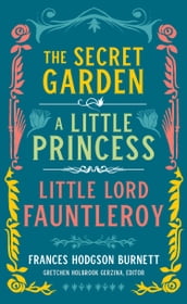 Frances Hodgson Burnett: The Secret Garden, A Little Princess, Little Lord Fauntleroy (LOA #323)