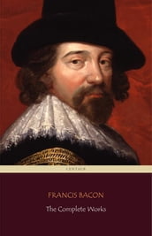 Francis Bacon: The Complete Works (Centaur Classics)