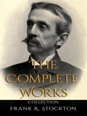 Frank R. Stockton: The Complete Works