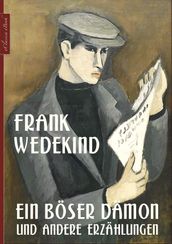 Frank Wedekind: Ein böser Dämon und andere Erzählungen