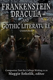 Frankenstein, Dracula, and Gothic Literature (Annotated): Companion Text for College Writing 11.1x