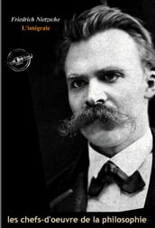 Friedrich Nietzsche l intégrale : OEuvres majeures, 23 titres et annexes enrichies (Format professionnel électronique © Ink Book édition).