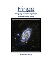 Fringe: intriguing scientific mysteries that don t make sense