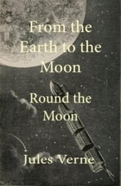 From the Earth To The Moon And Round The Moon
