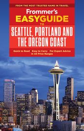 Frommer s EasyGuide to Seattle, Portland and the Oregon Coast