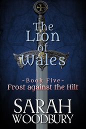 Frost against the Hilt (The Lion of Wales Series Book 5)