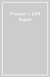 Frozen - 104 Super