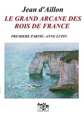LE GRAND ARCANE DES ROIS DE FRANCE-PREMIERE PARTIE