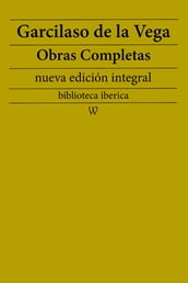 Garcilaso de la Vega: Obras completas (nueva edición integral)